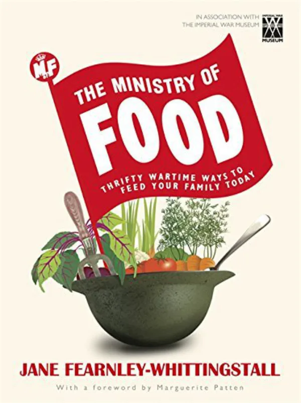 Ministry of Food: Thrifty Wartime Ways to Feed Your Family Today