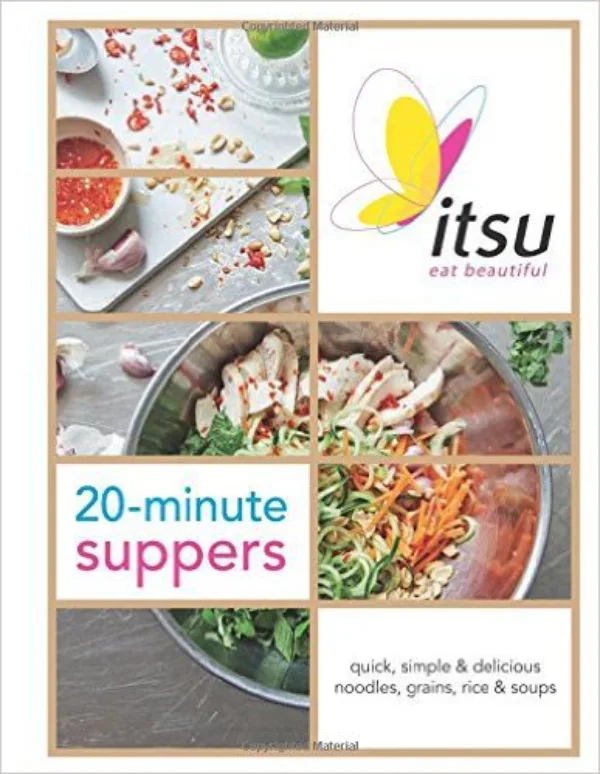 itsu 20-minute Suppers: Quick, Simple & Delicious Noodles, Grains, Rice & Soups
