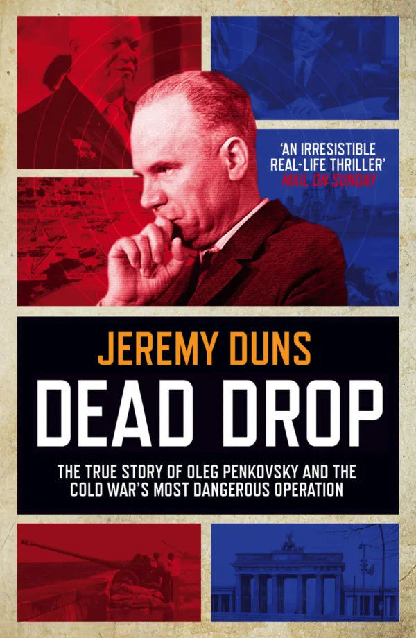 Dead Drop: The True Story of Oleg Penkovsky and the Cold War's Most Dangerous Operation