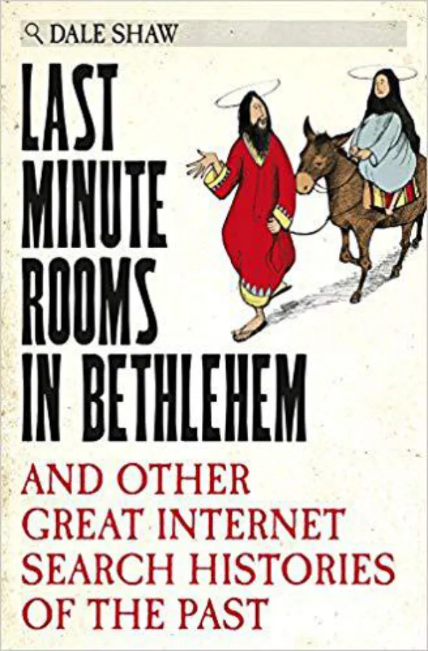 Last Minute Rooms in Bethlehem: And Other Great Internet Search Histories of the Past