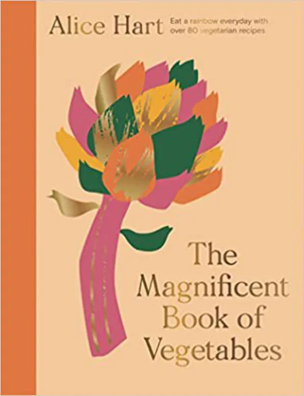 The Magnificent Book of Vegetables: How to eat a rainbow every day